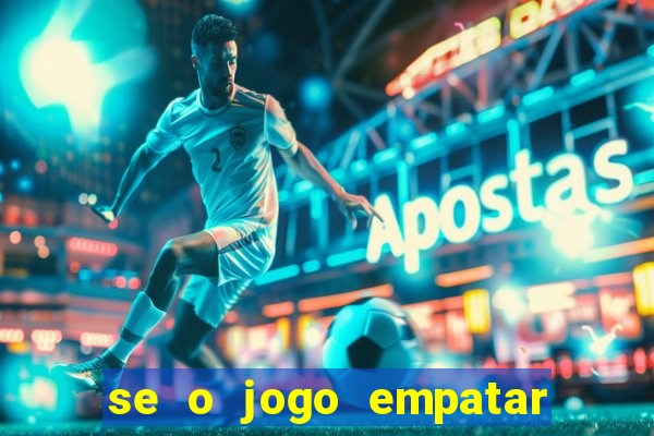 se o jogo empatar hoje quem ganha